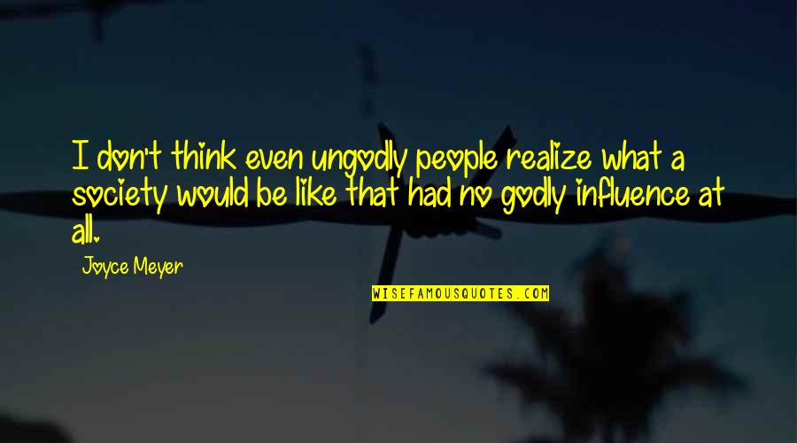 First Birthday Picture Quotes By Joyce Meyer: I don't think even ungodly people realize what First Birthday Picture Quotes By Joyce Meyer: I don't think even ungodly people realize what