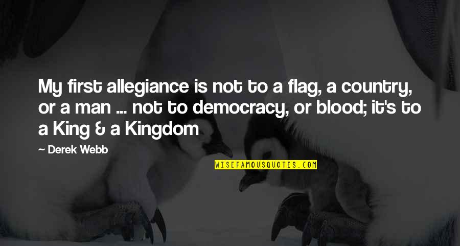 First Blood 2 Quotes By Derek Webb: My first allegiance is not to a flag,