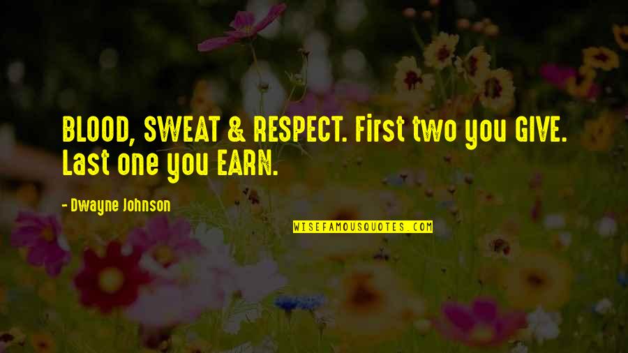 First Blood 2 Quotes By Dwayne Johnson: BLOOD, SWEAT & RESPECT. First two you GIVE.