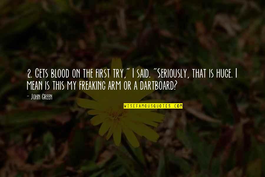 First Blood 2 Quotes By John Green: 2. Gets blood on the first try," I