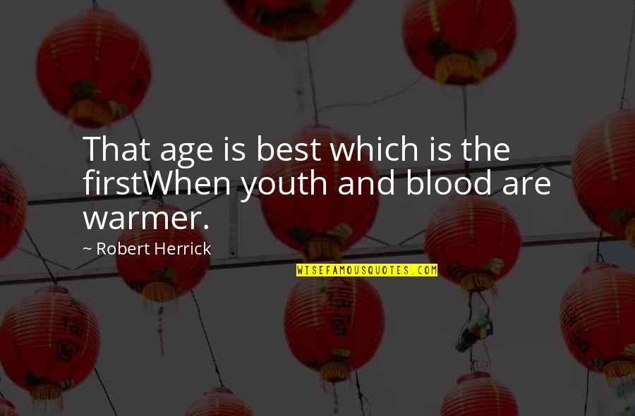 First Blood 2 Quotes By Robert Herrick: That age is best which is the firstWhen