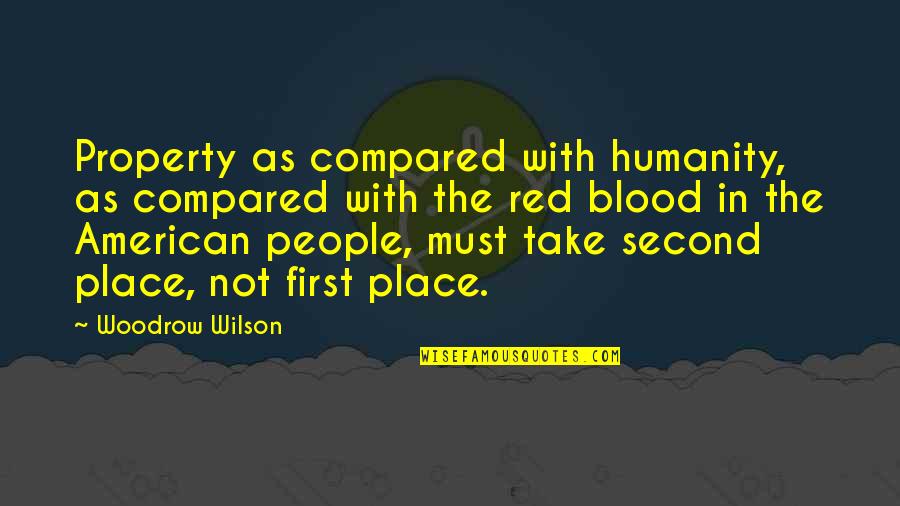 First Blood 2 Quotes By Woodrow Wilson: Property as compared with humanity, as compared with