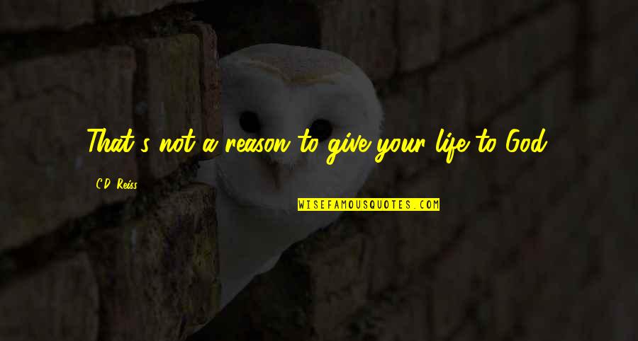 First Blood Film Quotes By C.D. Reiss: That's not a reason to give your life
