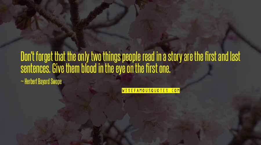 First Blood Quotes By Herbert Bayard Swope: Don't forget that the only two things people