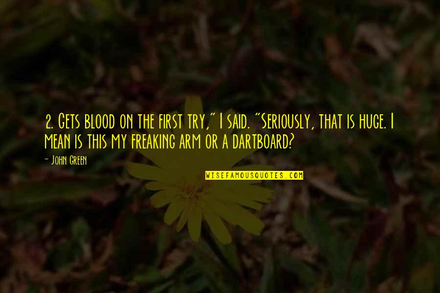 First Blood Quotes By John Green: 2. Gets blood on the first try," I