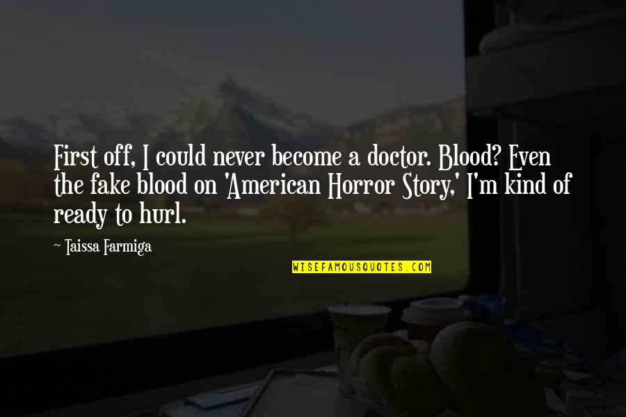 First Blood Quotes By Taissa Farmiga: First off, I could never become a doctor.