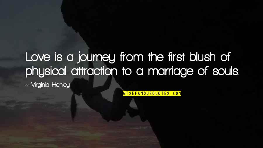 First Blush Quotes By Virginia Henley: Love is a journey from the first blush