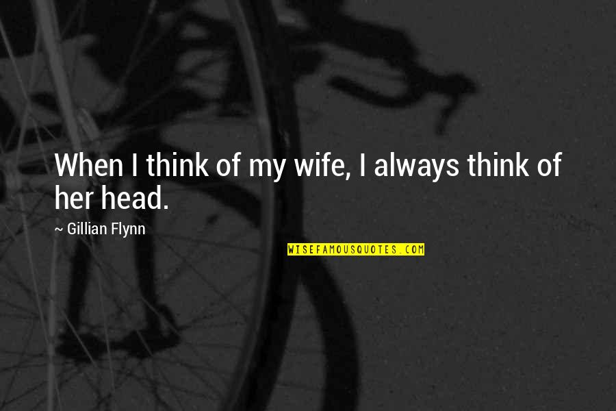 First Book Quotes By Gillian Flynn: When I think of my wife, I always