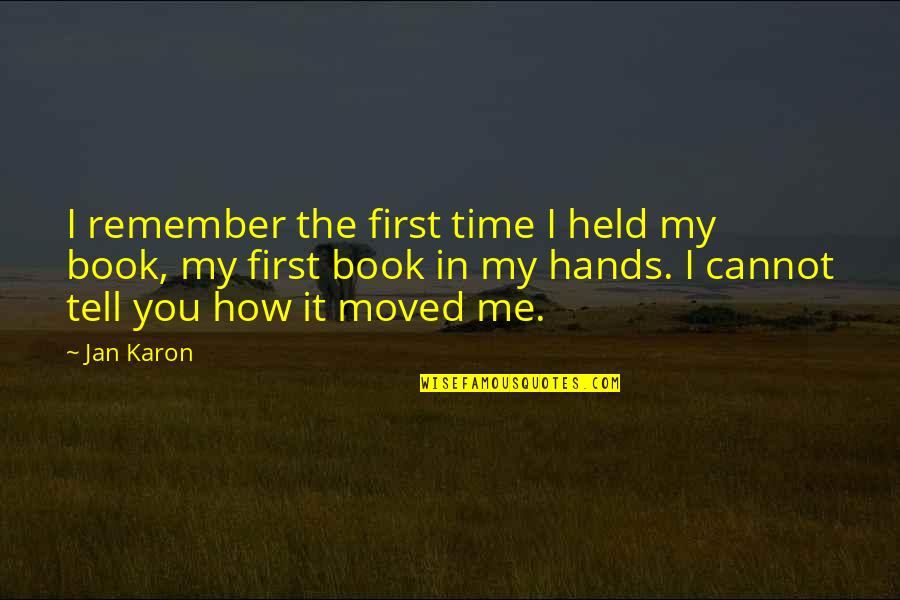 First Book Quotes By Jan Karon: I remember the first time I held my