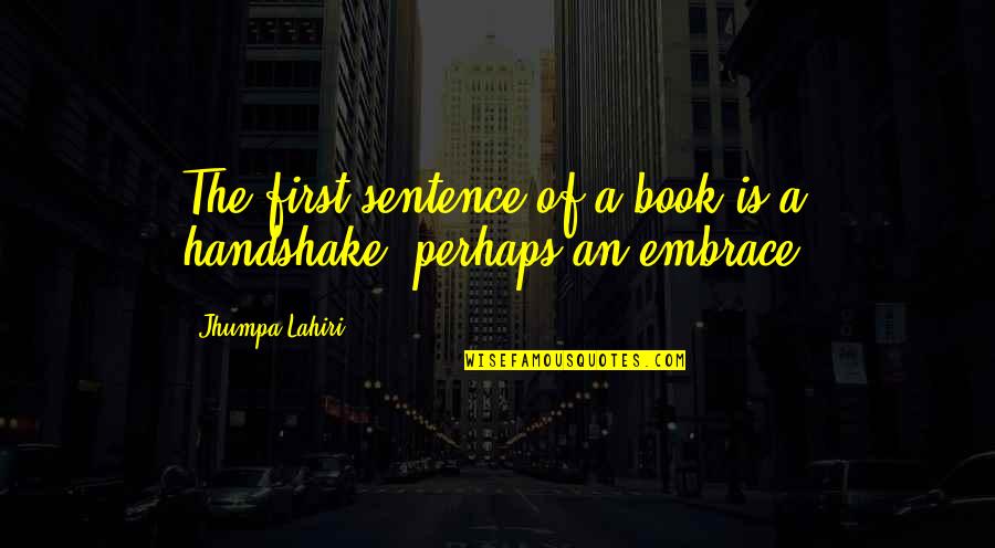 First Book Quotes By Jhumpa Lahiri: The first sentence of a book is a