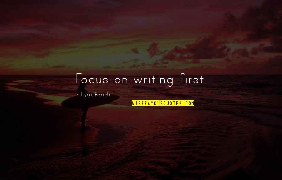 First Book Quotes By Lyra Parish: Focus on writing first.