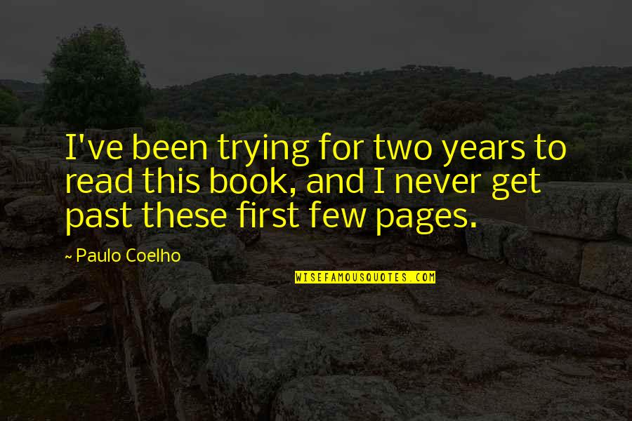 First Book Quotes By Paulo Coelho: I've been trying for two years to read