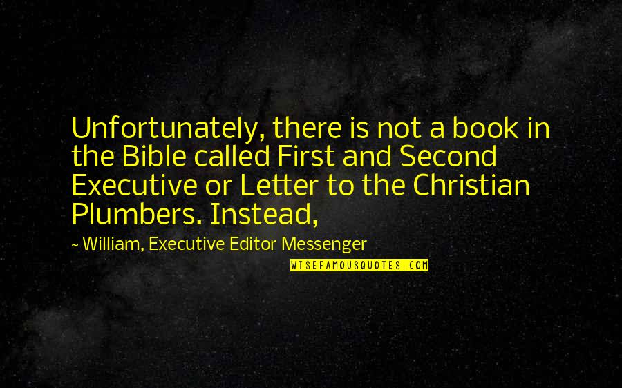 First Book Quotes By William, Executive Editor Messenger: Unfortunately, there is not a book in the