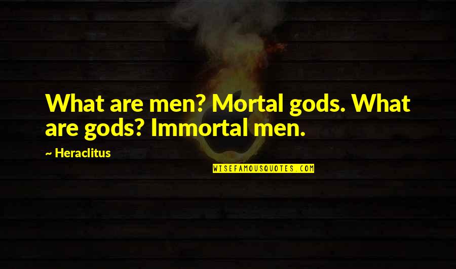 First Born Child Birthday Quotes By Heraclitus: What are men? Mortal gods. What are gods?