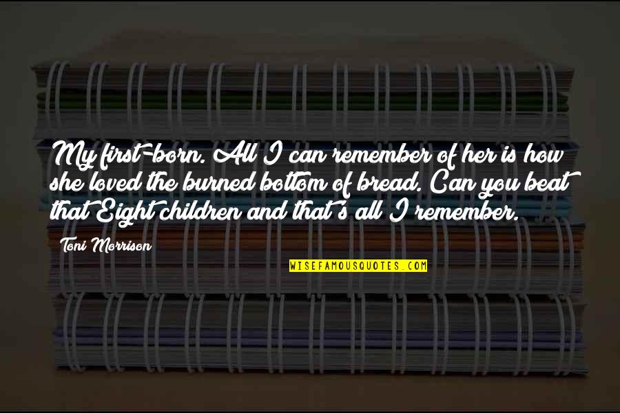 First Born Children Quotes By Toni Morrison: My first-born. All I can remember of her