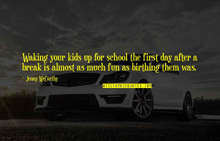 First Break Up Quotes By Jenny McCarthy: Waking your kids up for school the first