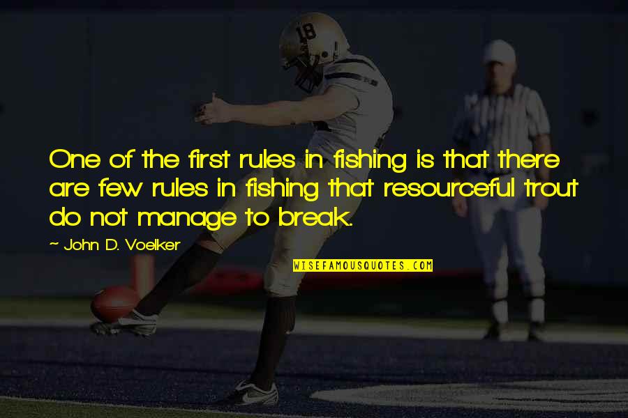 First Break Up Quotes By John D. Voelker: One of the first rules in fishing is