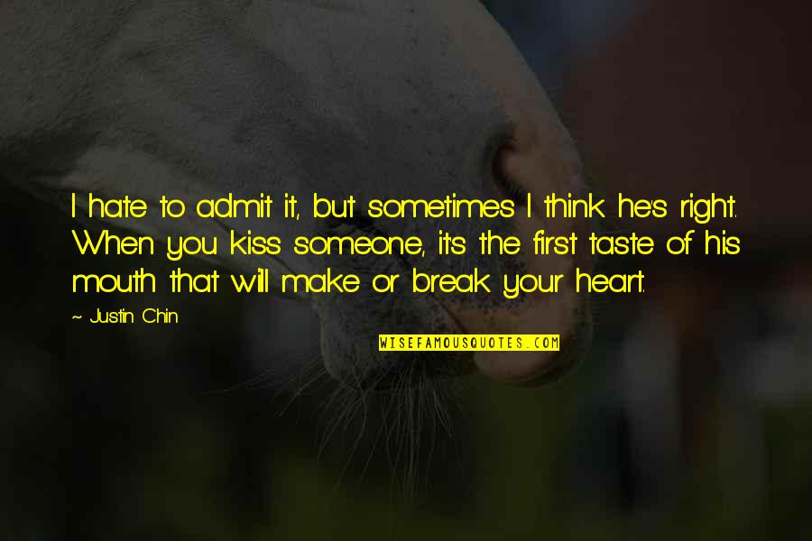 First Break Up Quotes By Justin Chin: I hate to admit it, but sometimes I