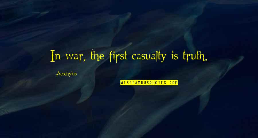 First Casualty Quotes By Aeschylus: In war, the first casualty is truth. First Casualty Quotes By Aeschylus: In war, the first casualty is truth.