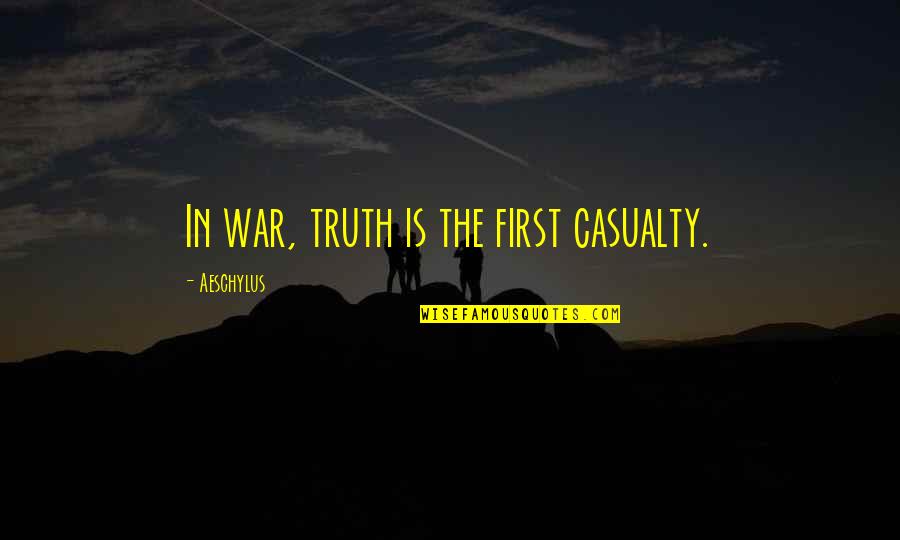 First Casualty Quotes By Aeschylus: In war, truth is the first casualty. First Casualty Quotes By Aeschylus: In war, truth is the first casualty.