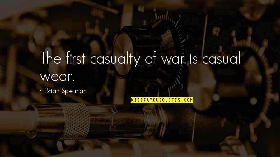 First Casualty Quotes By Brian Spellman: The first casualty of war is casual wear. First Casualty Quotes By Brian Spellman: The first casualty of war is casual wear.