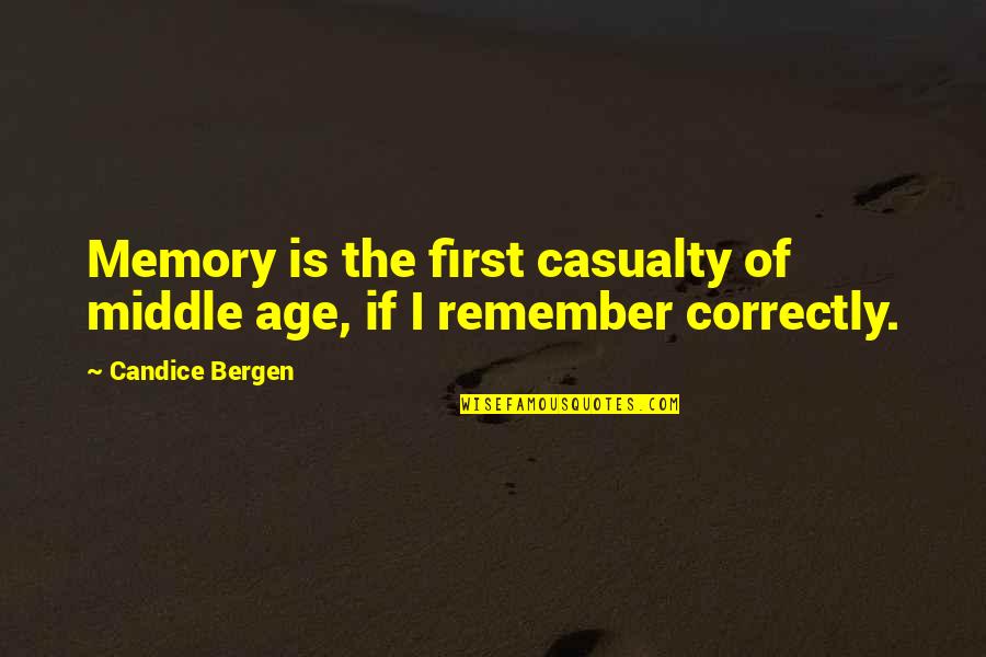 First Casualty Quotes By Candice Bergen: Memory is the first casualty of middle age, First Casualty Quotes By Candice Bergen: Memory is the first casualty of middle age,