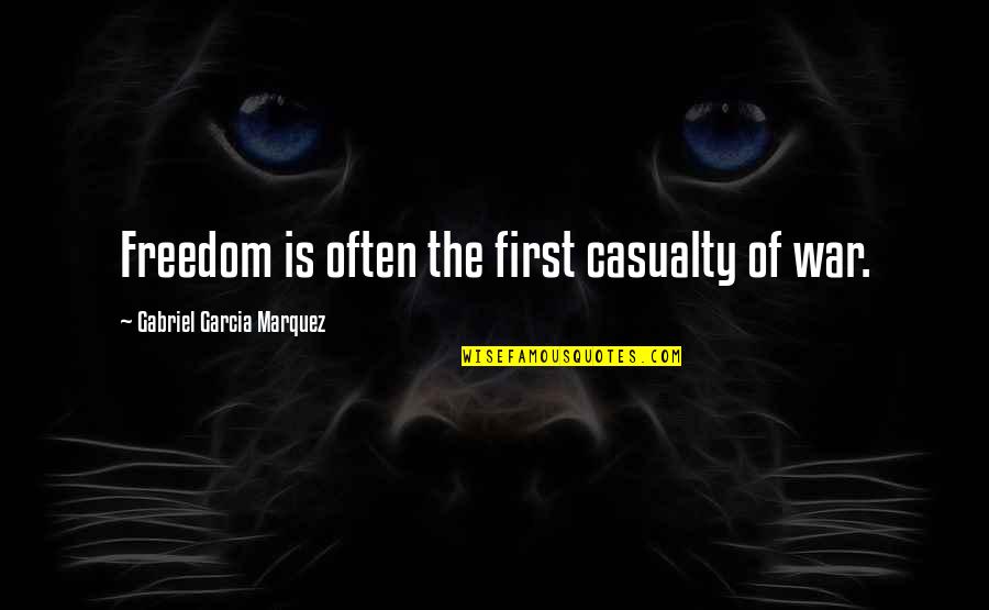 First Casualty Quotes By Gabriel Garcia Marquez: Freedom is often the first casualty of war. First Casualty Quotes By Gabriel Garcia Marquez: Freedom is often the first casualty of war.