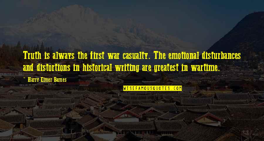 First Casualty Quotes By Harry Elmer Barnes: Truth is always the first war casualty. The First Casualty Quotes By Harry Elmer Barnes: Truth is always the first war casualty. The