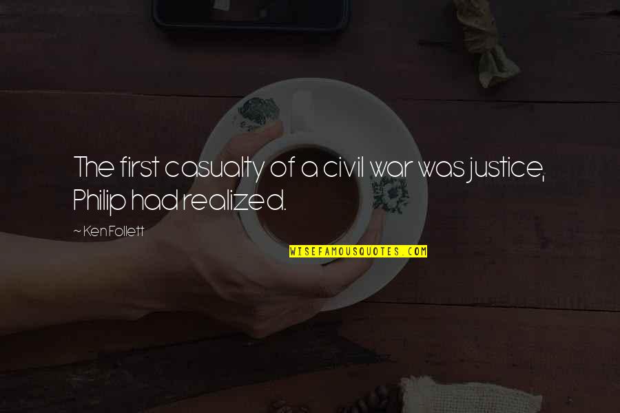 First Casualty Quotes By Ken Follett: The first casualty of a civil war was