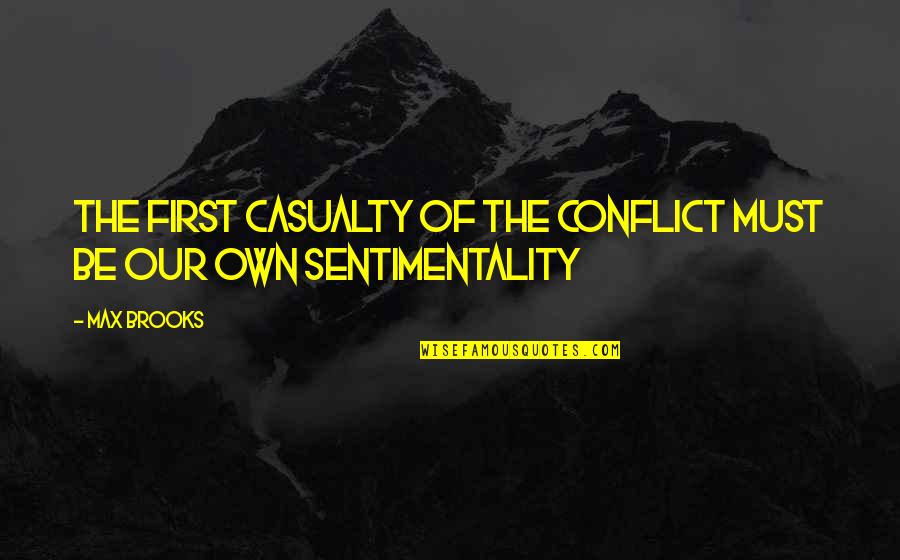 First Casualty Quotes By Max Brooks: The first casualty of the conflict must be