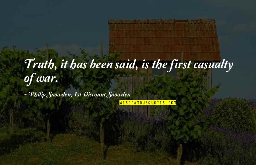 First Casualty Quotes By Philip Snowden, 1st Viscount Snowden: Truth, it has been said, is the first First Casualty Quotes By Philip Snowden, 1st Viscount Snowden: Truth, it has been said, is the first