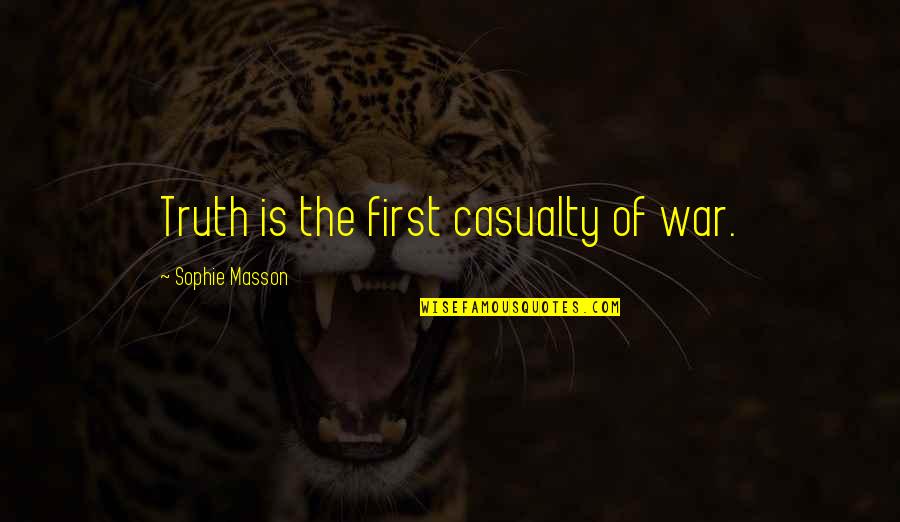 First Casualty Quotes By Sophie Masson: Truth is the first casualty of war. First Casualty Quotes By Sophie Masson: Truth is the first casualty of war.