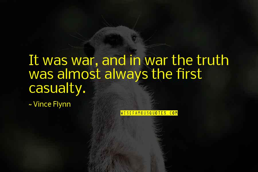 First Casualty Quotes By Vince Flynn: It was war, and in war the truth