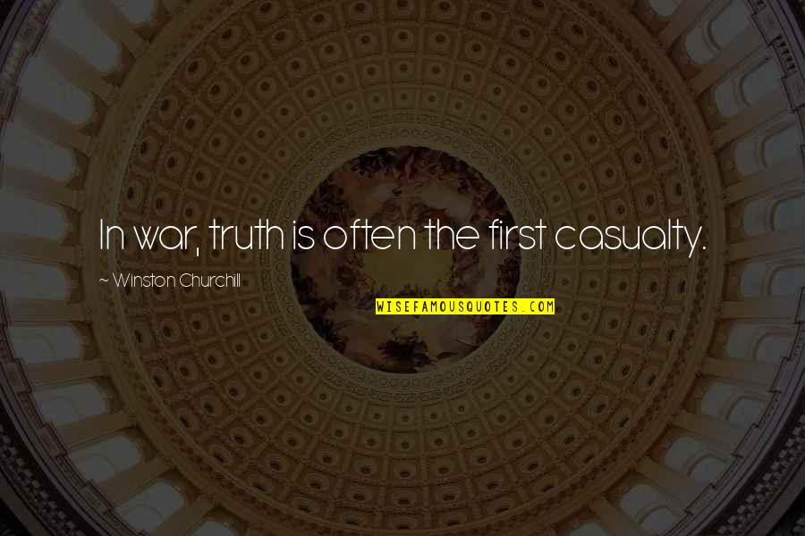 First Casualty Quotes By Winston Churchill: In war, truth is often the first casualty. First Casualty Quotes By Winston Churchill: In war, truth is often the first casualty.
