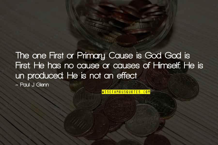 First Causes Quotes By Paul J. Glenn: The one First or Primary Cause is God.