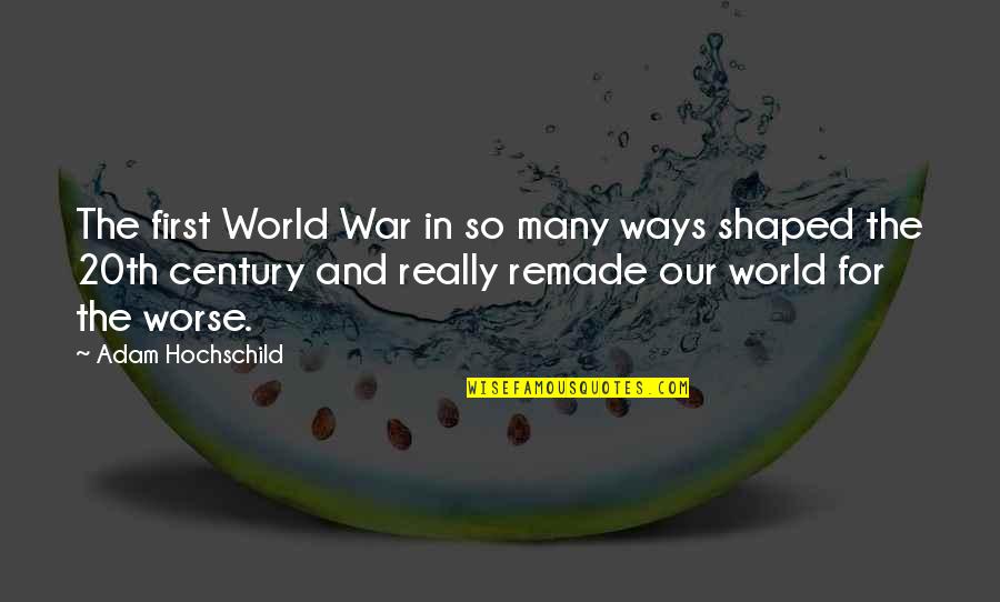 First Century Quotes By Adam Hochschild: The first World War in so many ways