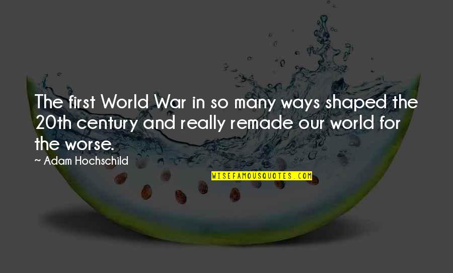 First Century Quotes By Adam Hochschild: The first World War in so many ways First Century Quotes By Adam Hochschild: The first World War in so many ways