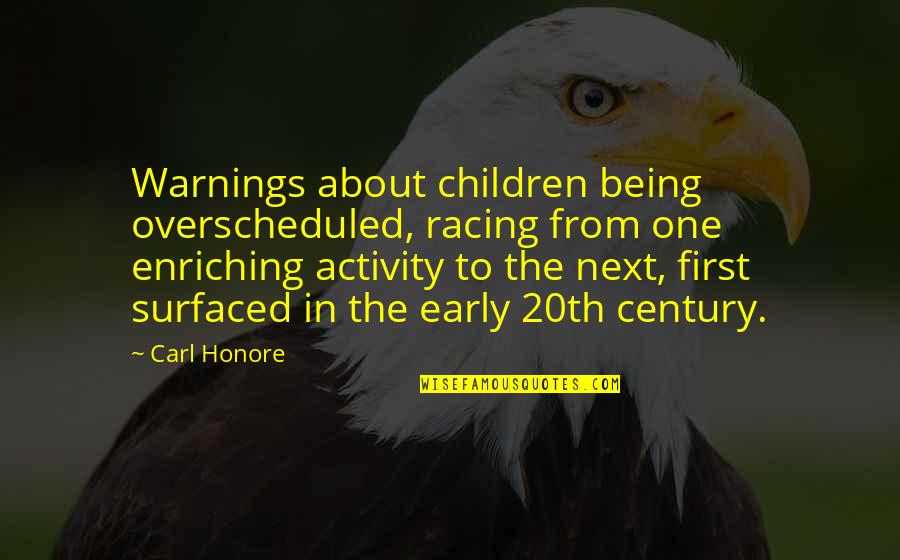 First Century Quotes By Carl Honore: Warnings about children being overscheduled, racing from one