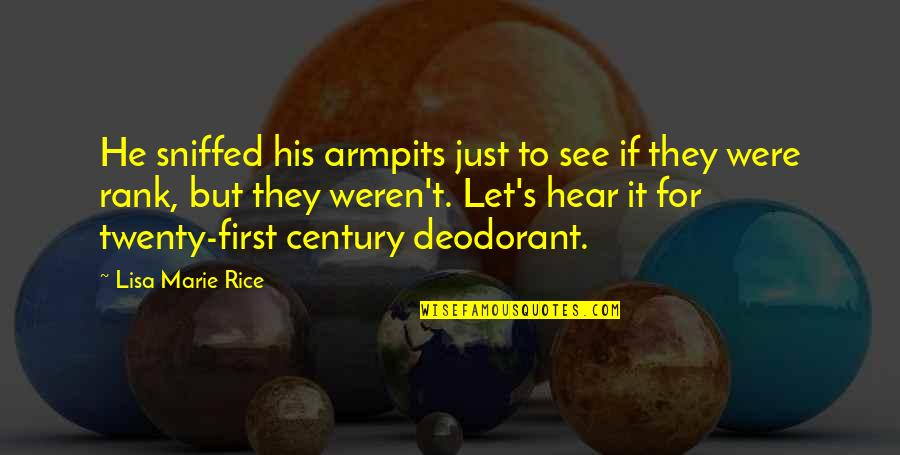 First Century Quotes By Lisa Marie Rice: He sniffed his armpits just to see if First Century Quotes By Lisa Marie Rice: He sniffed his armpits just to see if