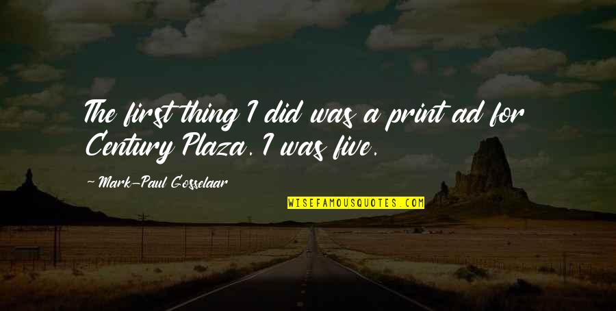 First Century Quotes By Mark-Paul Gosselaar: The first thing I did was a print
