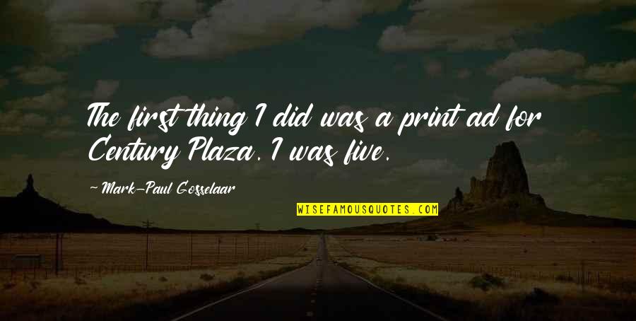 First Century Quotes By Mark-Paul Gosselaar: The first thing I did was a print First Century Quotes By Mark-Paul Gosselaar: The first thing I did was a print