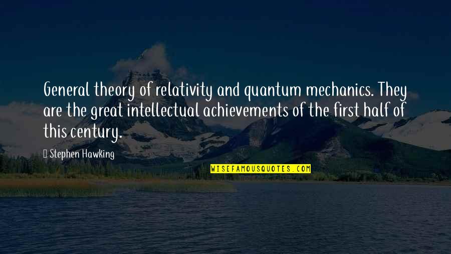 First Century Quotes By Stephen Hawking: General theory of relativity and quantum mechanics. They