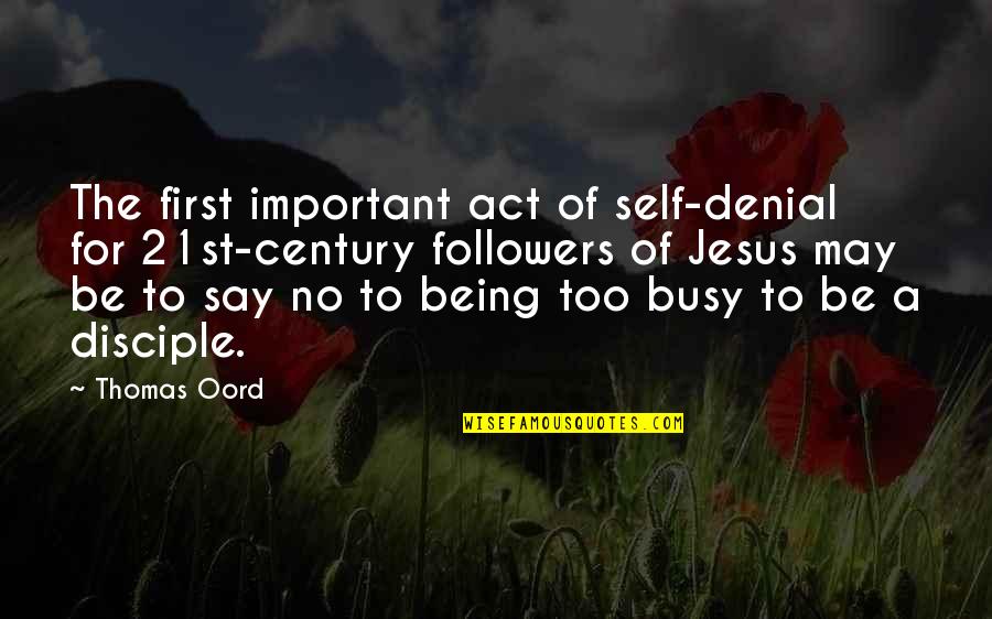 First Century Quotes By Thomas Oord: The first important act of self-denial for 21st-century