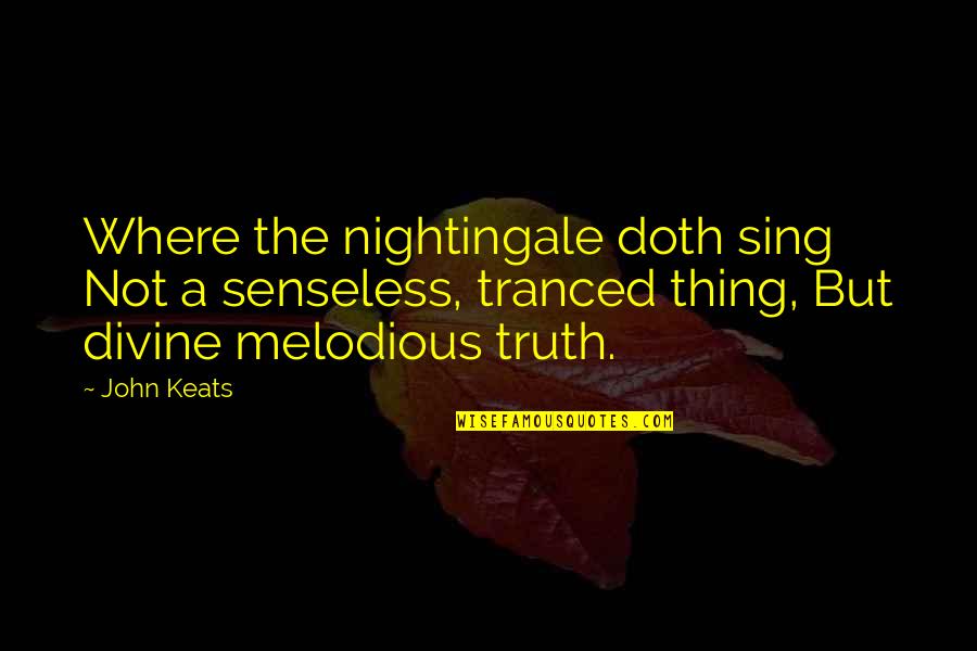 First Cheer Competition Quotes By John Keats: Where the nightingale doth sing Not a senseless,