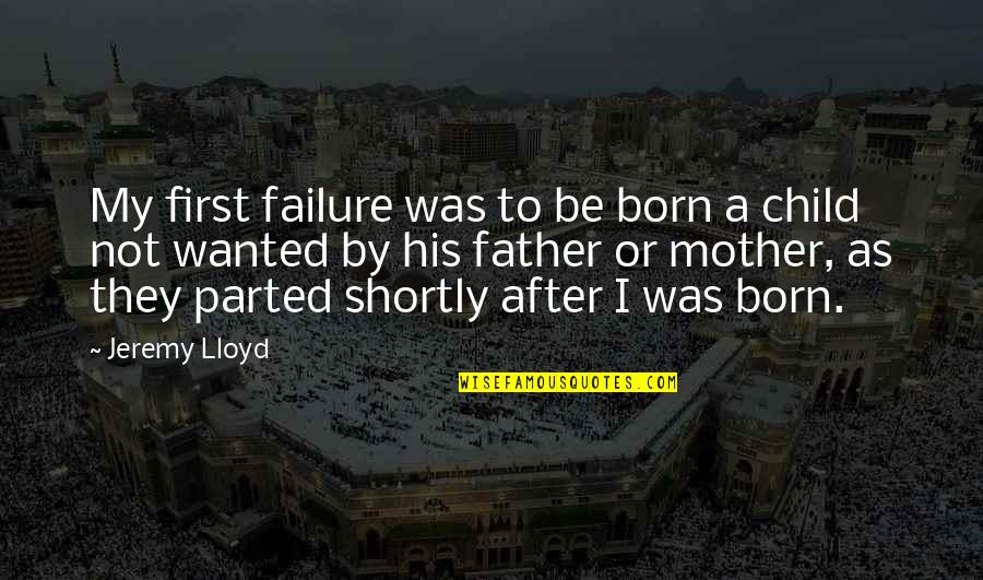 First Child Born Quotes By Jeremy Lloyd: My first failure was to be born a