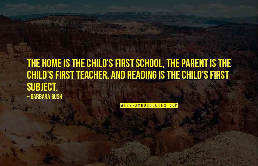 First Child Quotes By Barbara Bush: The home is the child's first school, the