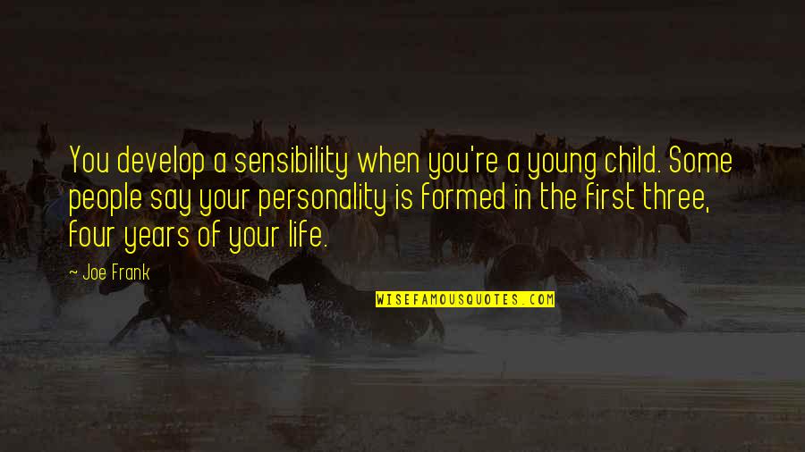 First Child Quotes By Joe Frank: You develop a sensibility when you're a young