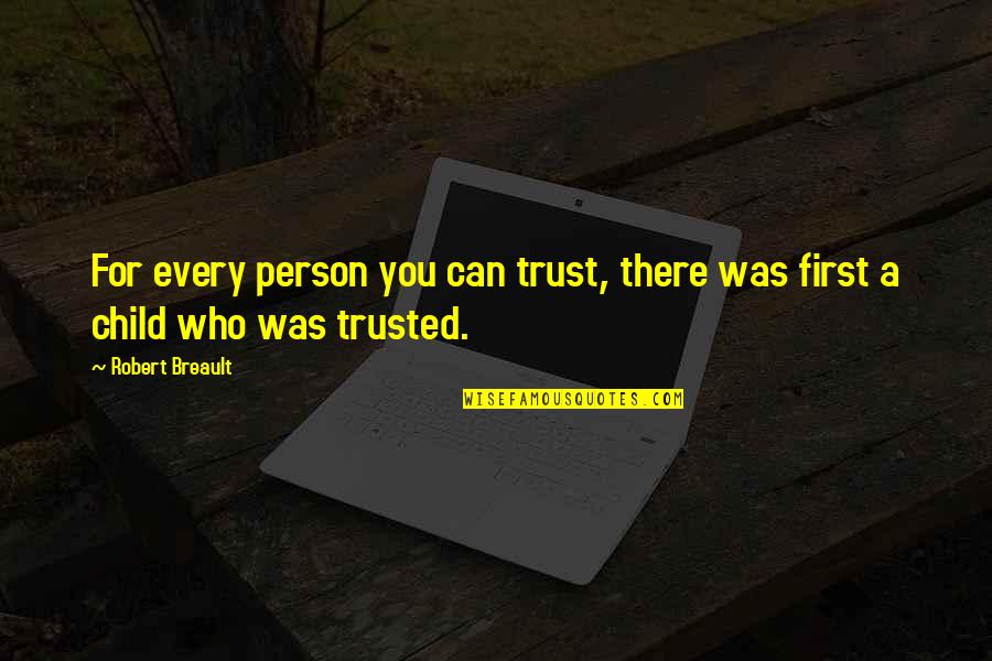 First Child Quotes By Robert Breault: For every person you can trust, there was