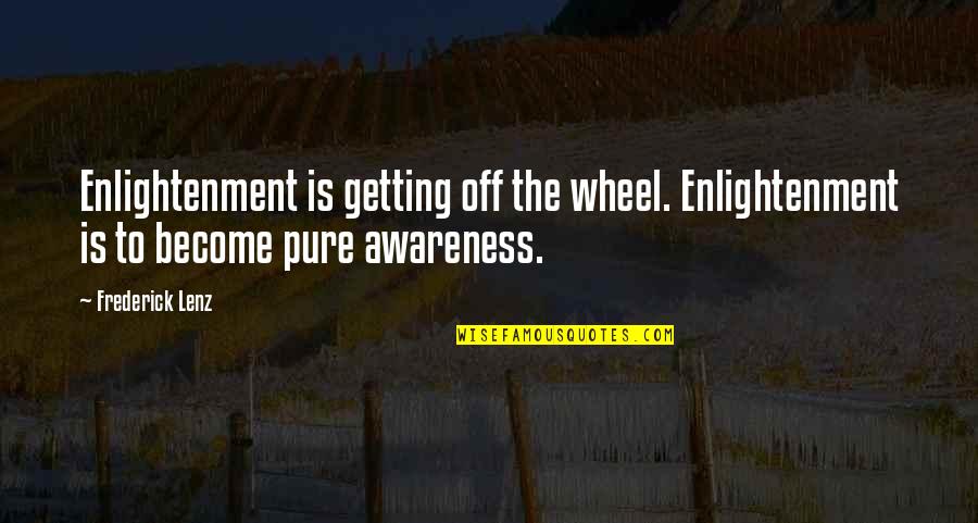 First Christmas Married Quotes By Frederick Lenz: Enlightenment is getting off the wheel. Enlightenment is