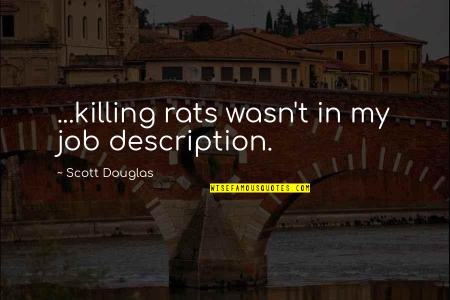 First Christmas Without Loved One Quotes By Scott Douglas: ...killing rats wasn't in my job description.